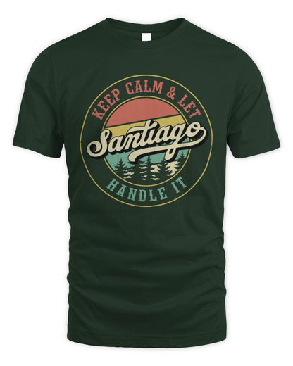 Keep Calm Let Your Name Handle It Retro T-Shirt SANTIAGO M1-54 / Unisex Standard T-Shirt / forest green