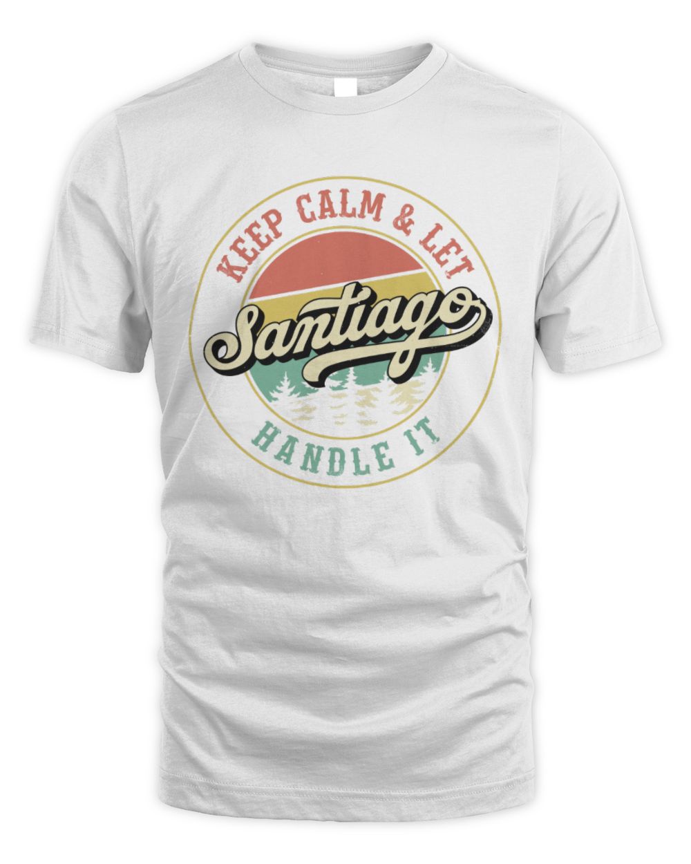 Keep Calm Let Your Name Handle It Retro T-Shirt SANTIAGO M1-54 / Unisex Standard T-Shirt / white