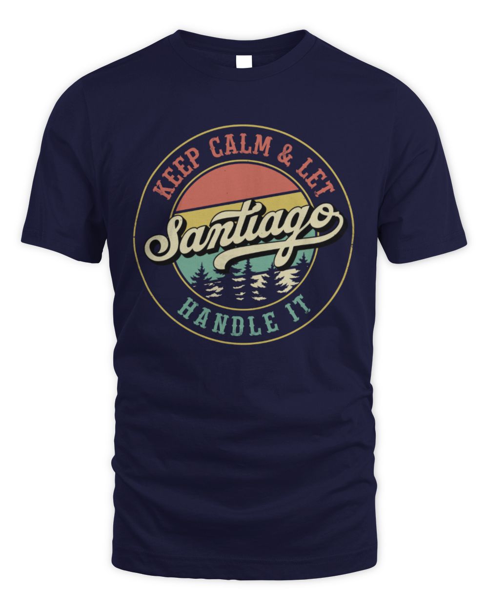 Keep Calm Let Your Name Handle It Retro T-Shirt SANTIAGO M1-54 / Unisex Standard T-Shirt / navy