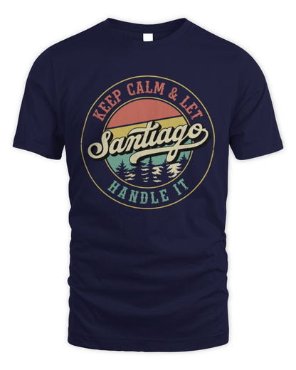 Keep Calm Let Your Name Handle It Retro T-Shirt SANTIAGO M1-54 / Unisex Standard T-Shirt / navy