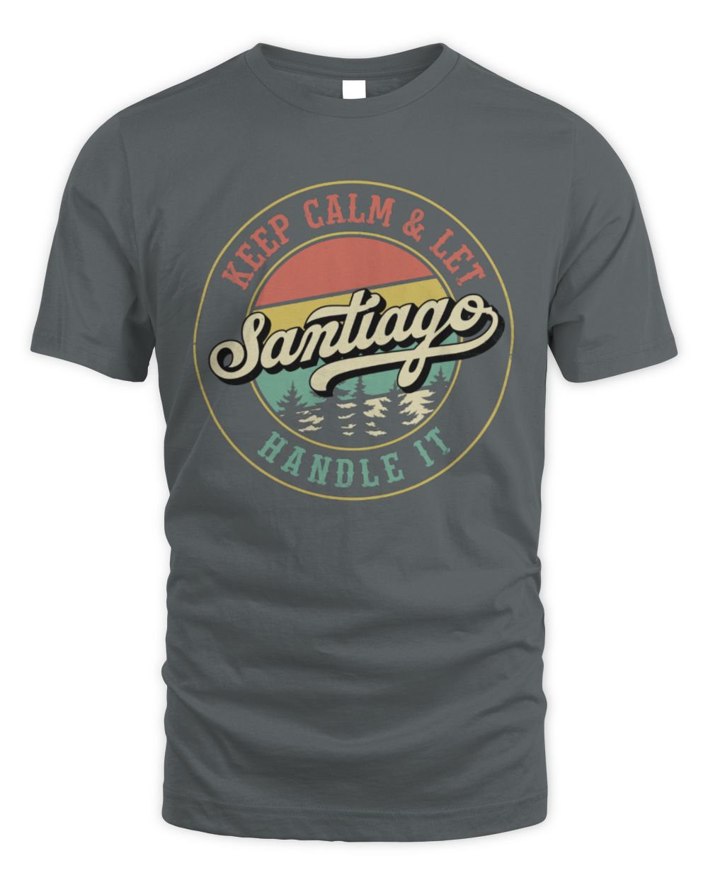 Keep Calm Let Your Name Handle It Retro T-Shirt SANTIAGO M1-54 / Unisex Standard T-Shirt / charcoal