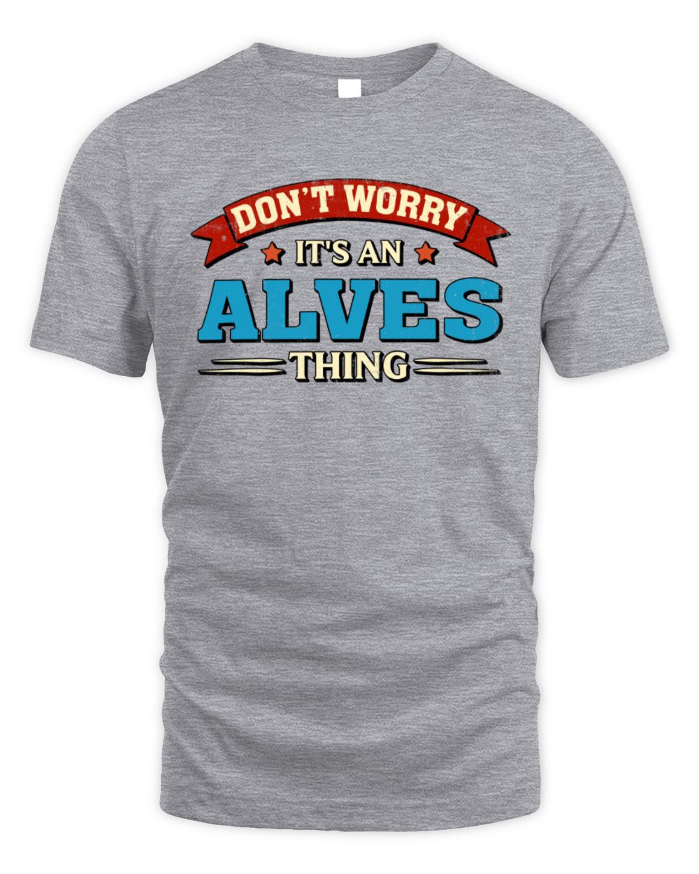Don't Worry It's a Your Name Thing Funny Retro T-Shirt ALVES M1-57 / Unisex Standard T-Shirt / sport grey