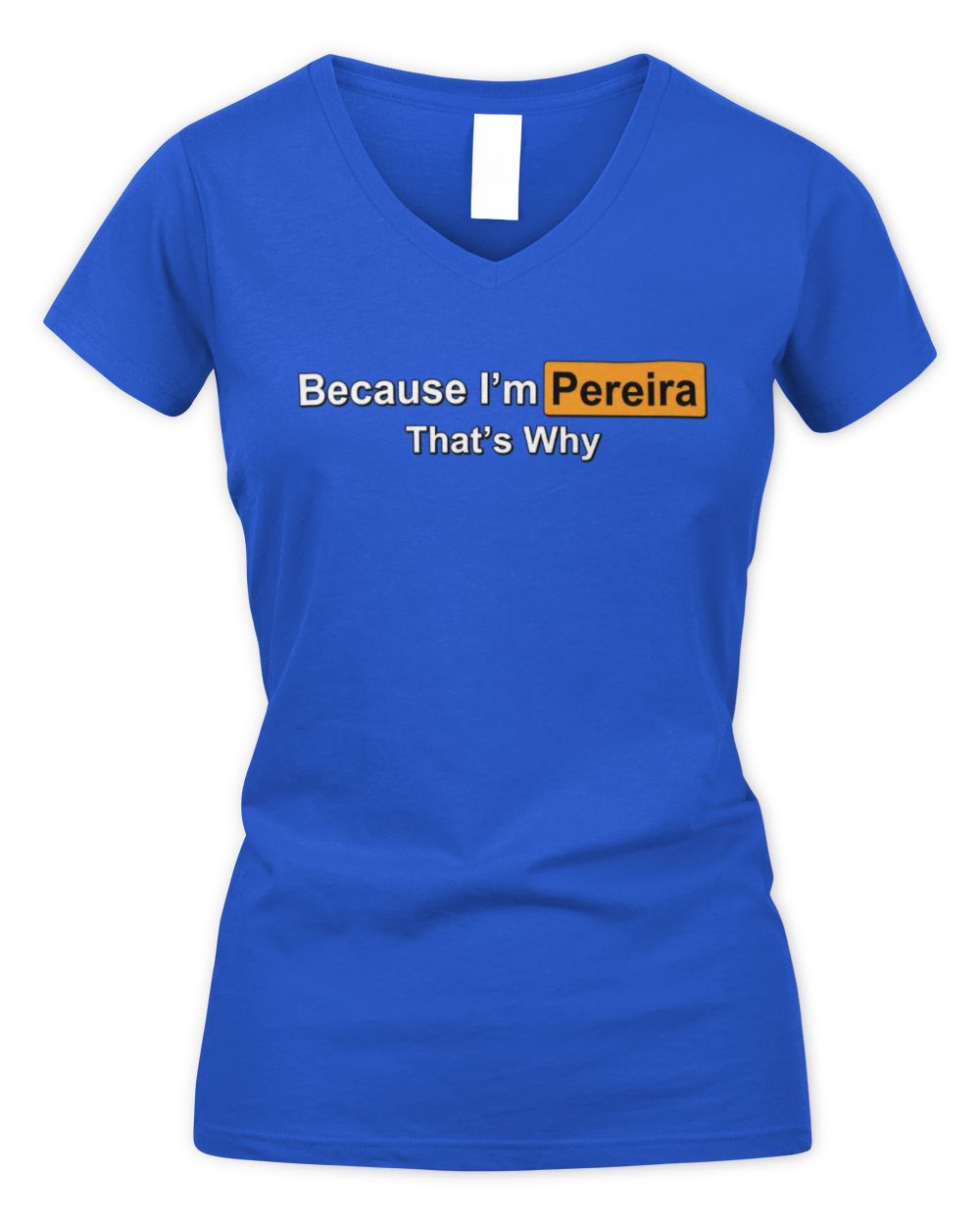 Because I'm Name That's Why Funny Logo T-Shirt PEREIRA M1-S87 / Women's V-Neck T-Shirt / royal