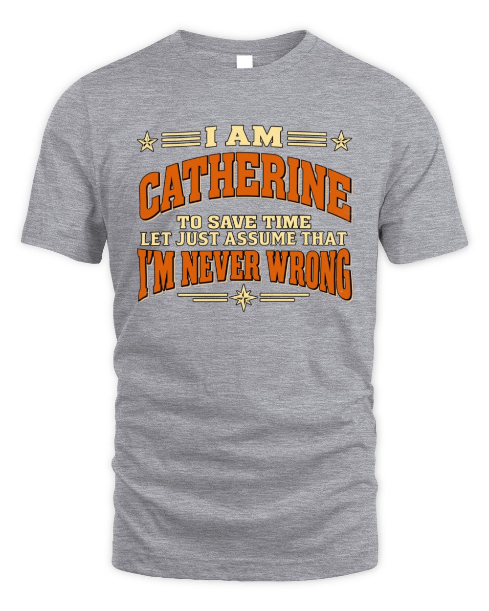 I'm Name Let's Just Assume I'm Never Wrong Retro Shirt CATHERINE M1-64 / Unisex Standard T-Shirt / sport grey