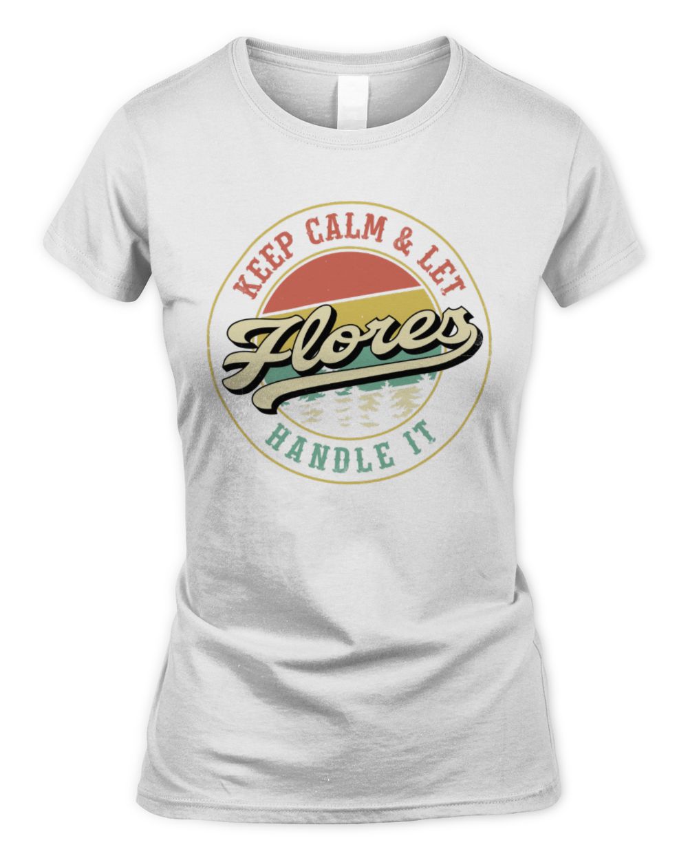 Keep Calm Let Your Name Handle It Retro T-Shirt FLORES M1-54 / Women's Standard T-Shirt / white