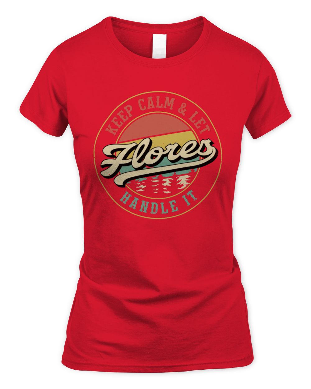 Keep Calm Let Your Name Handle It Retro T-Shirt FLORES M1-54 / Women's Standard T-Shirt / red