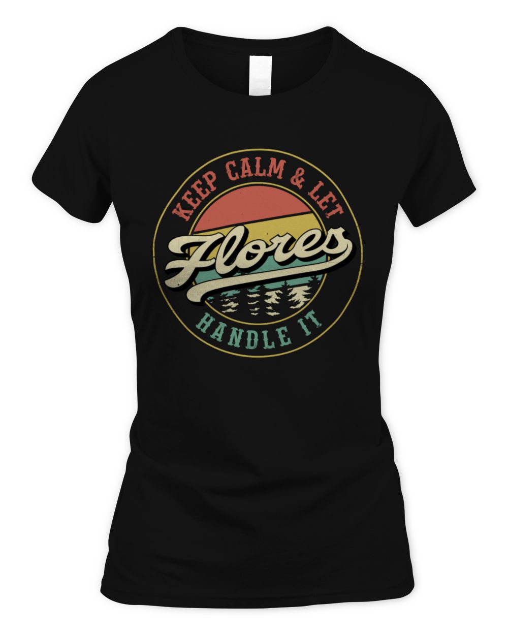 Keep Calm Let Your Name Handle It Retro T-Shirt FLORES M1-54 / Women's Standard T-Shirt / black