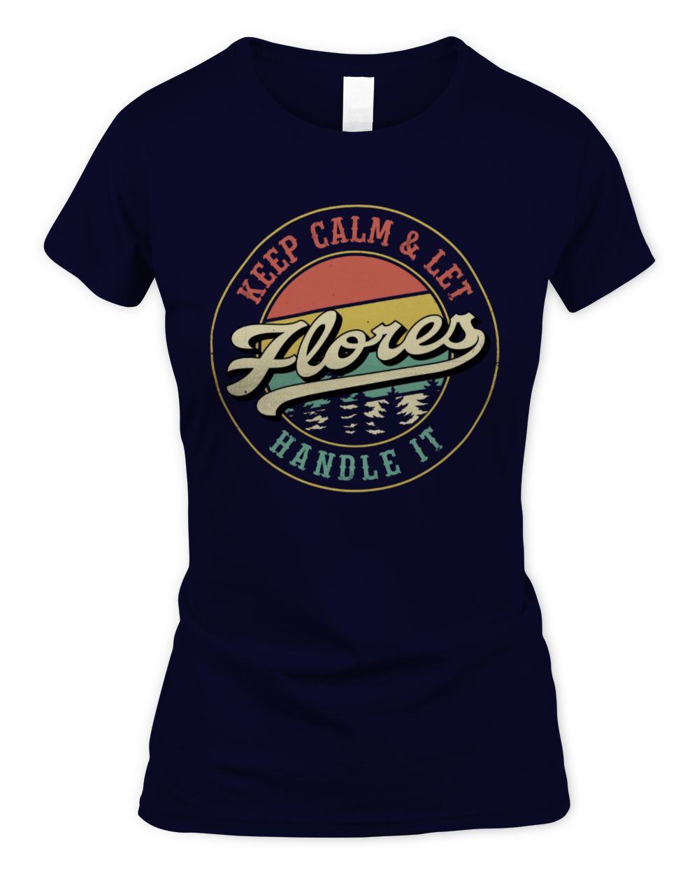 Keep Calm Let Your Name Handle It Retro T-Shirt FLORES M1-54 / Women's Standard T-Shirt / navy