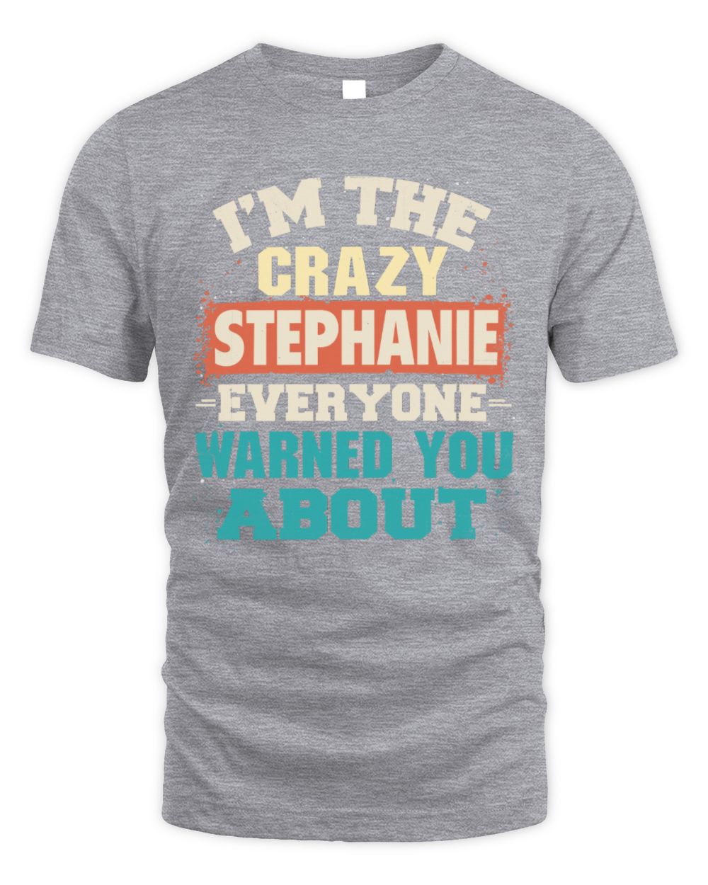I'm the Crazy One Everyone Warned You About Retro Graphic T-Shirt STEPHANIE M1-70 / Unisex Standard T-Shirt / sport grey