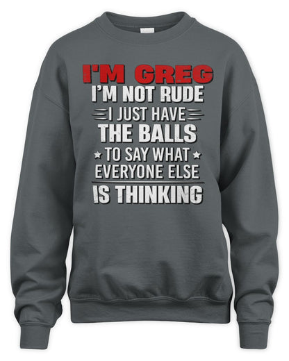 I'm Name I'm Not Rude I Just Have The Balls Funny T-Shirt GREG M1-46 / Unisex Sweatshirt / charcoal