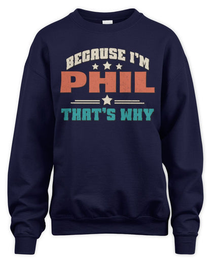 Because I'm Name That's Why Personalized Retro Shirt PHIL-49 / Unisex Sweatshirt / navy