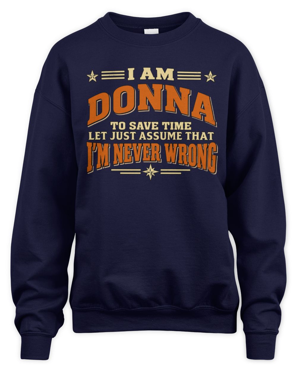 I'm Name Let's Just Assume I'm Never Wrong Retro Shirt DONNA M1-64 / Unisex Sweatshirt / navy