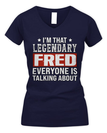 I'm That Legendary Name Everyone Is Talking About Funny Graphic T-Shirt FRED M1-73 / Women's V-Neck T-Shirt / navy