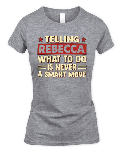 Telling Your Name What to Do Is Never a Smart Move Shirt REBECCA M1-66 / Women's Standard T-Shirt / sport grey