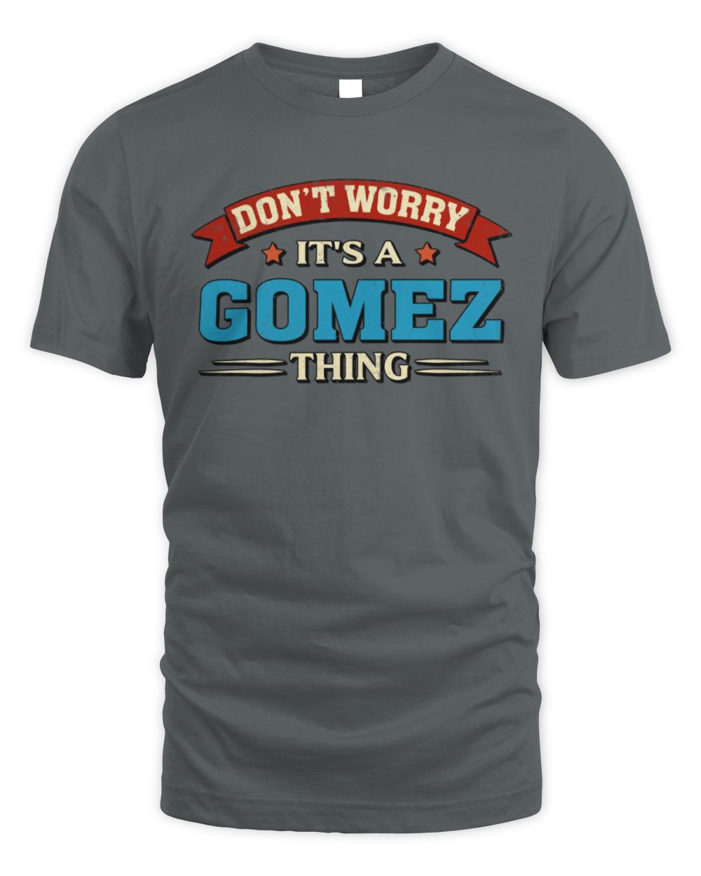 Don't Worry It's a Your Name Thing Funny Retro T-Shirt GOMEZ M1-57 / Unisex Standard T-Shirt / charcoal