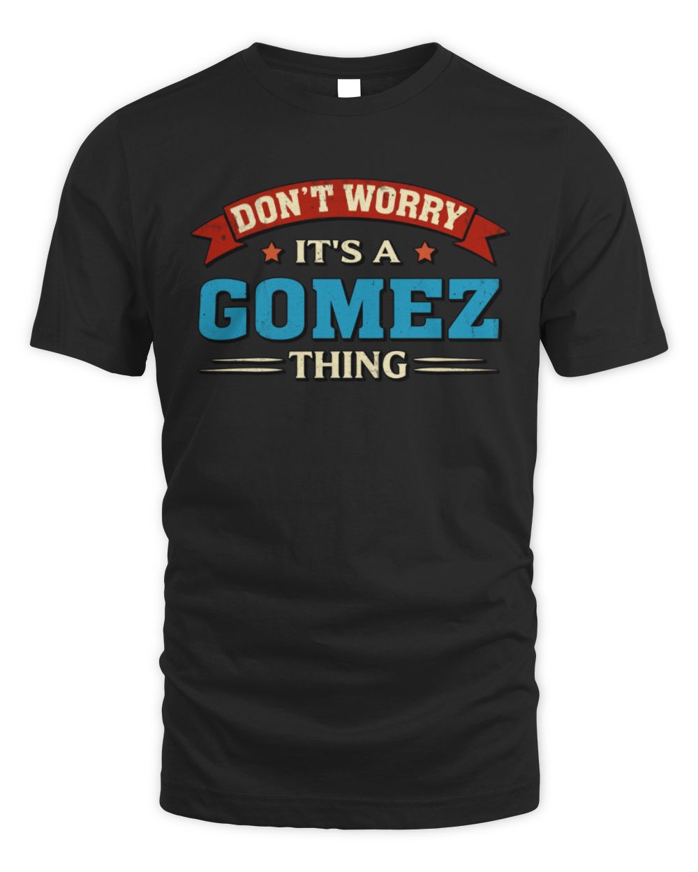 Don't Worry It's a Your Name Thing Funny Retro T-Shirt GOMEZ M1-57 / Unisex Standard T-Shirt / black