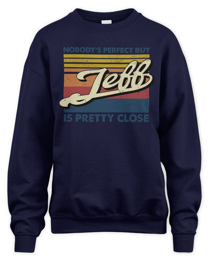 Nobody's Perfect But Your Name Is Pretty Close Retro Shirt JEFF M1-65 / Unisex Sweatshirt / navy