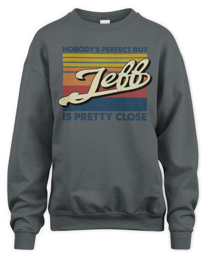 Nobody's Perfect But Your Name Is Pretty Close Retro Shirt JEFF M1-65 / Unisex Sweatshirt / charcoal