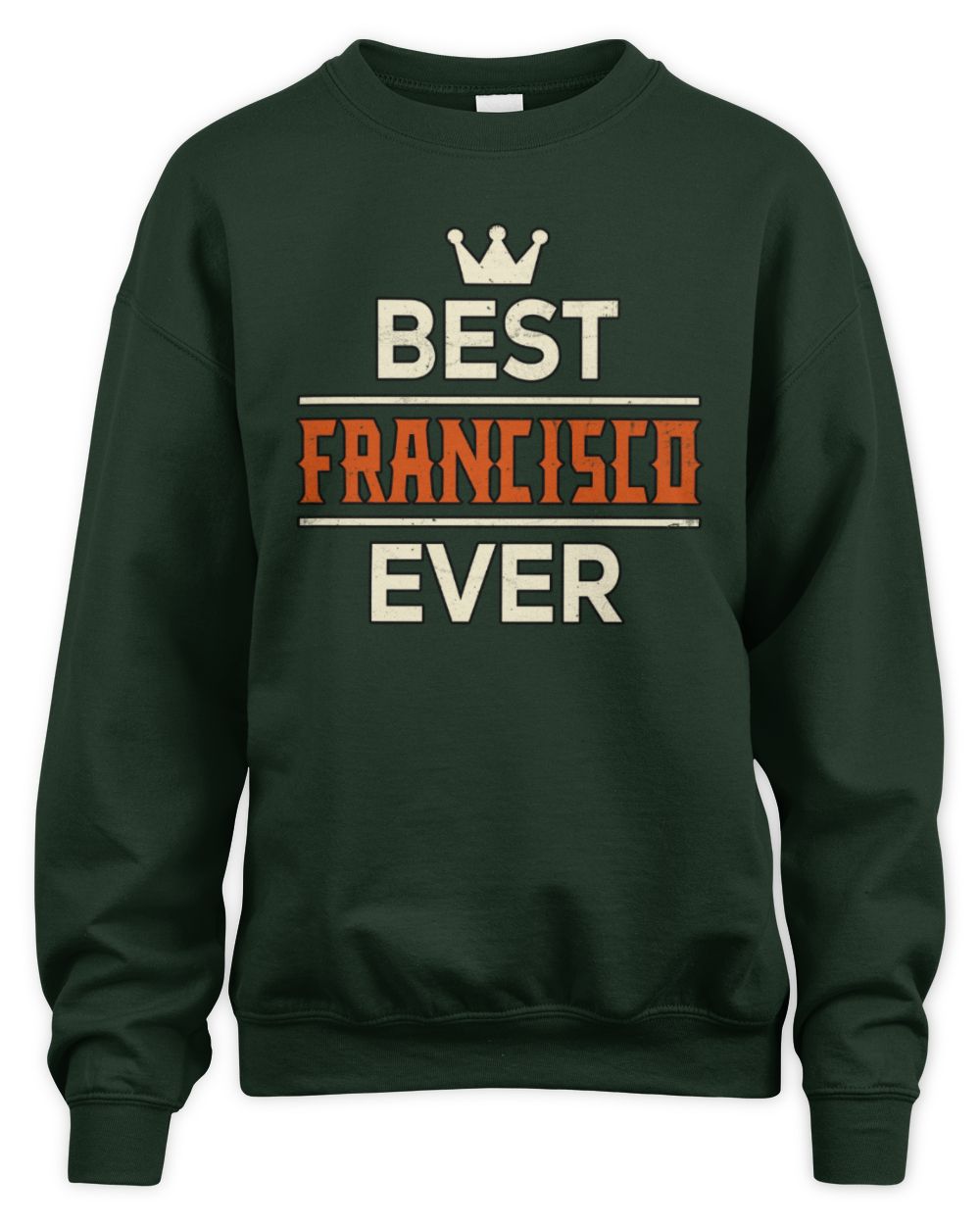 Best Your Name With Crown Shirt FRANCISCO M1-59 / Unisex Sweatshirt / forest green