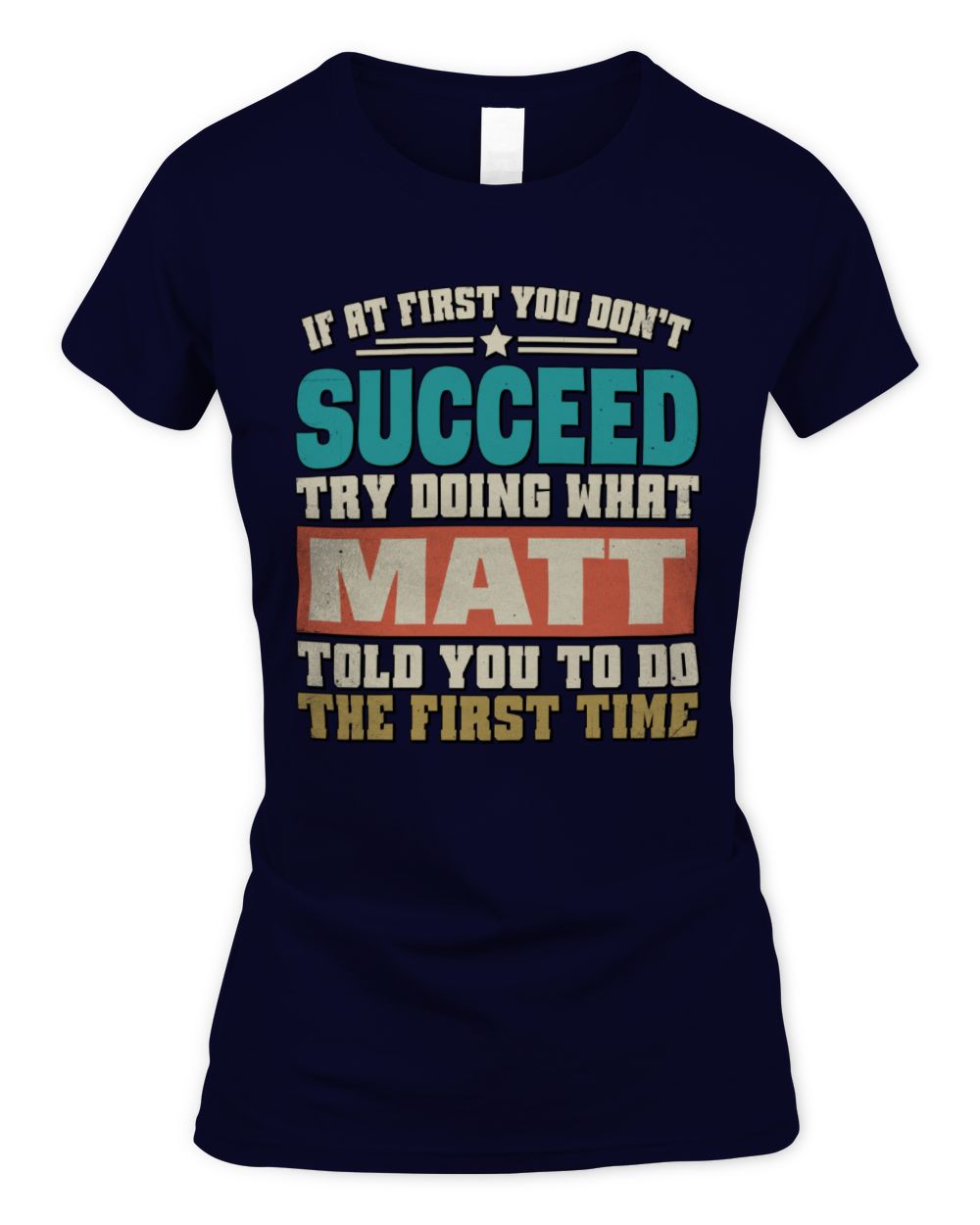 If at First You Don't Succeed Funny Vintage Shirt MATT M1-53 / Women's Standard T-Shirt / navy