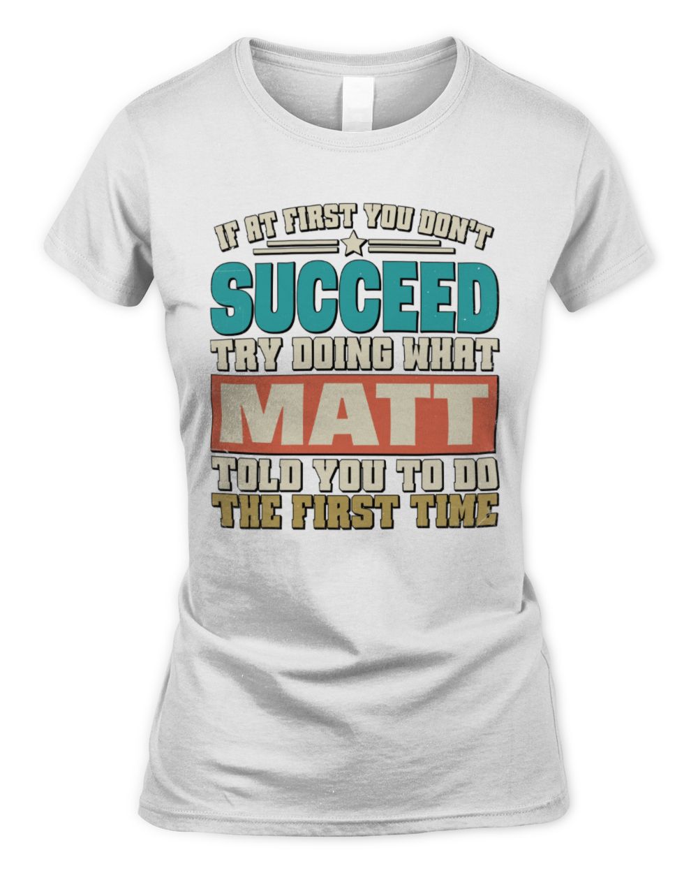 If at First You Don't Succeed Funny Vintage Shirt MATT M1-53 / Women's Standard T-Shirt / white