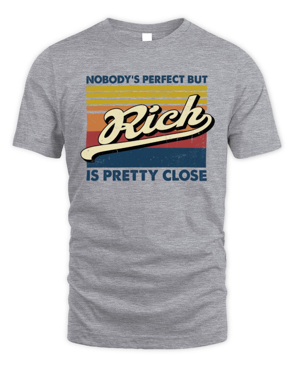 Nobody's Perfect But Your Name Is Pretty Close Retro Shirt RICH M1-65 / Unisex Standard T-Shirt / sport grey