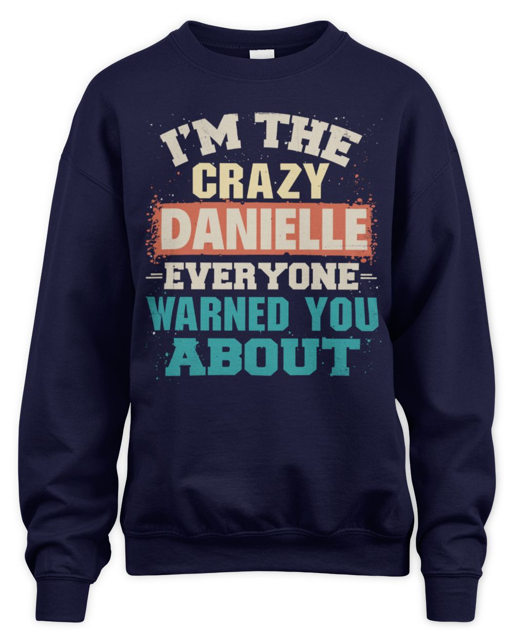 I'm the Crazy One Everyone Warned You About Retro Graphic T-Shirt DANIELLE M1-70 / Unisex Sweatshirt / navy