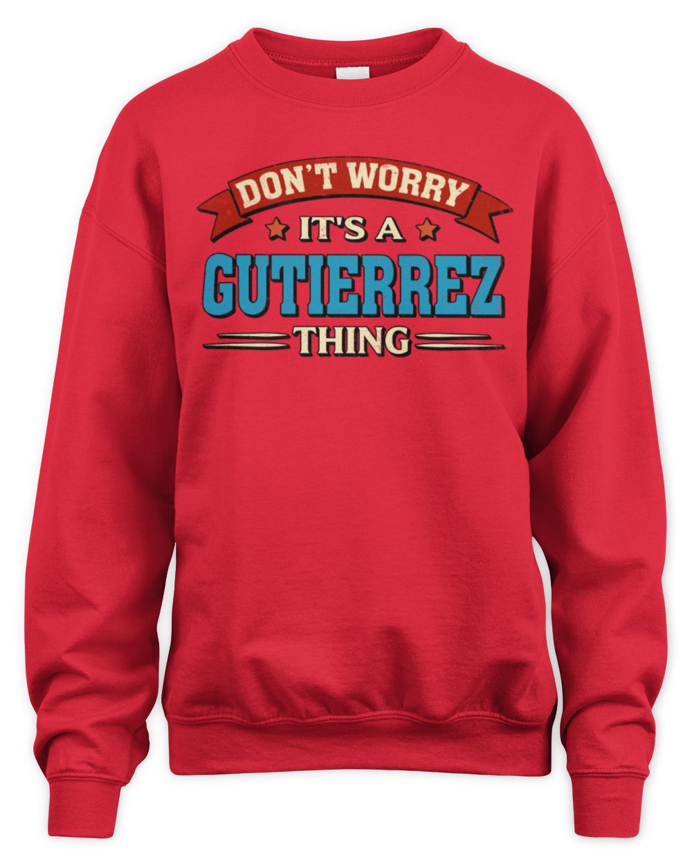 Don't Worry It's a Your Name Thing Funny Retro T-Shirt GUTIERREZ M1-57 / Unisex Sweatshirt / red