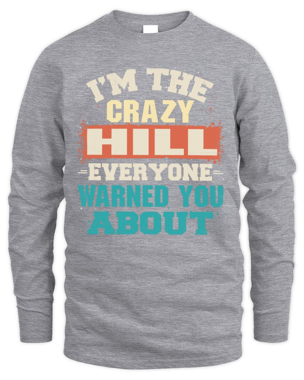 I'm the Crazy One Everyone Warned You About Retro Graphic T-Shirt HILL M1-70 / Men's Long Sleeved T-Shirt / sport grey