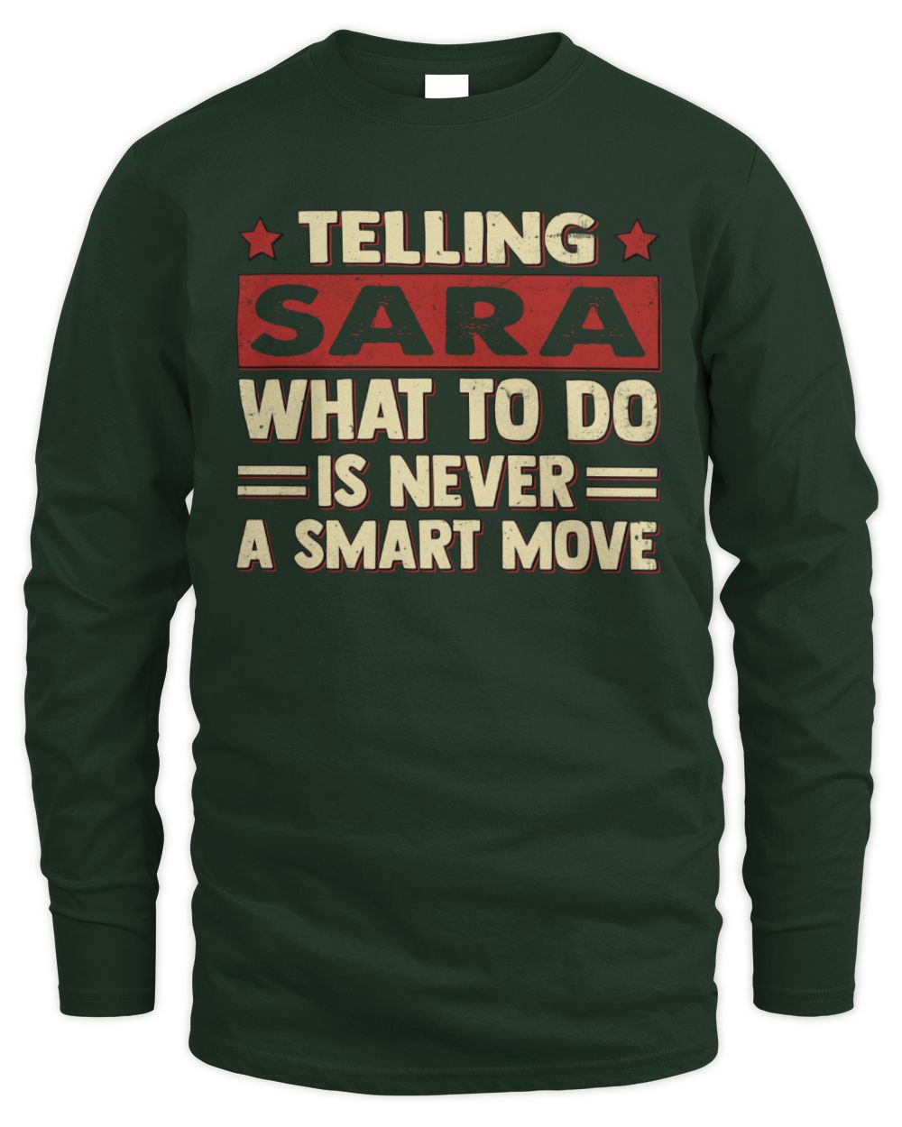 Telling Your Name What to Do Is Never a Smart Move Shirt SARA M1-66 / Men's Long Sleeved T-Shirt / forest green