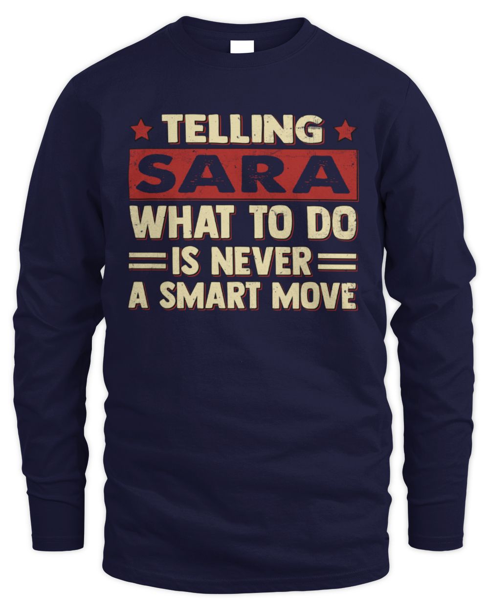 Telling Your Name What to Do Is Never a Smart Move Shirt SARA M1-66 / Men's Long Sleeved T-Shirt / navy