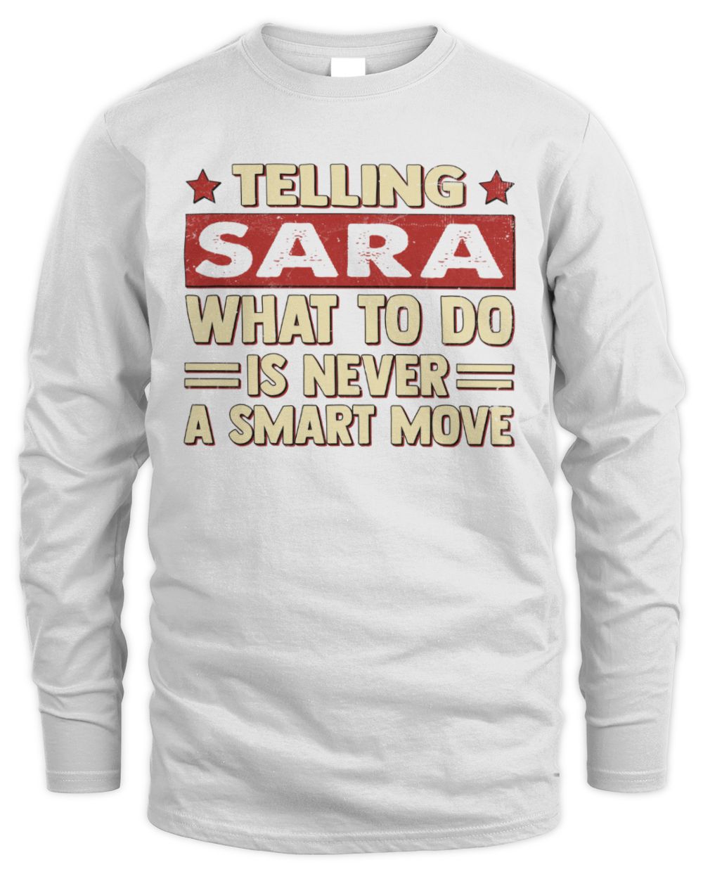 Telling Your Name What to Do Is Never a Smart Move Shirt SARA M1-66 / Men's Long Sleeved T-Shirt / white