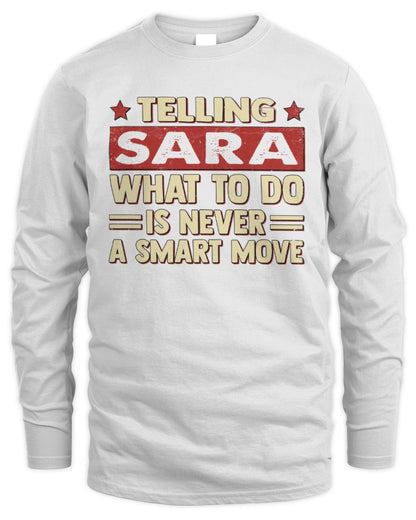 Telling Your Name What to Do Is Never a Smart Move Shirt SARA M1-66 / Men's Long Sleeved T-Shirt / white
