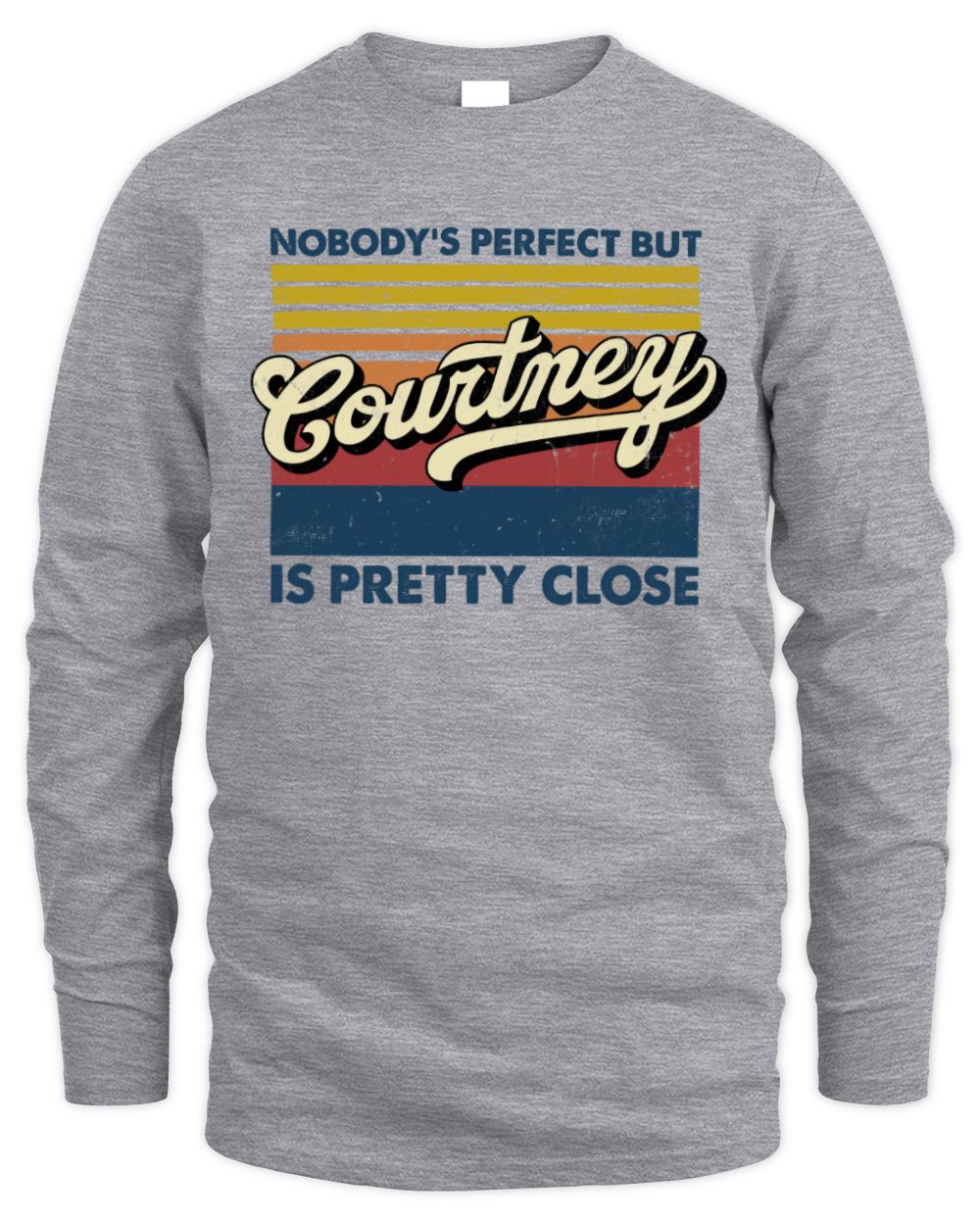 Nobody's Perfect But Your Name Is Pretty Close Retro Shirt COURTNEY M1-65 / Men's Long Sleeved T-Shirt / sport grey