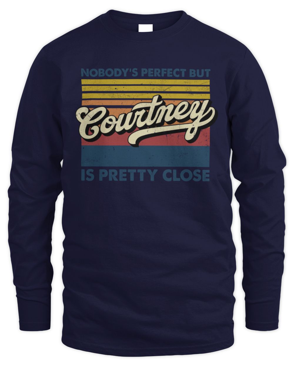 Nobody's Perfect But Your Name Is Pretty Close Retro Shirt COURTNEY M1-65 / Men's Long Sleeved T-Shirt / navy