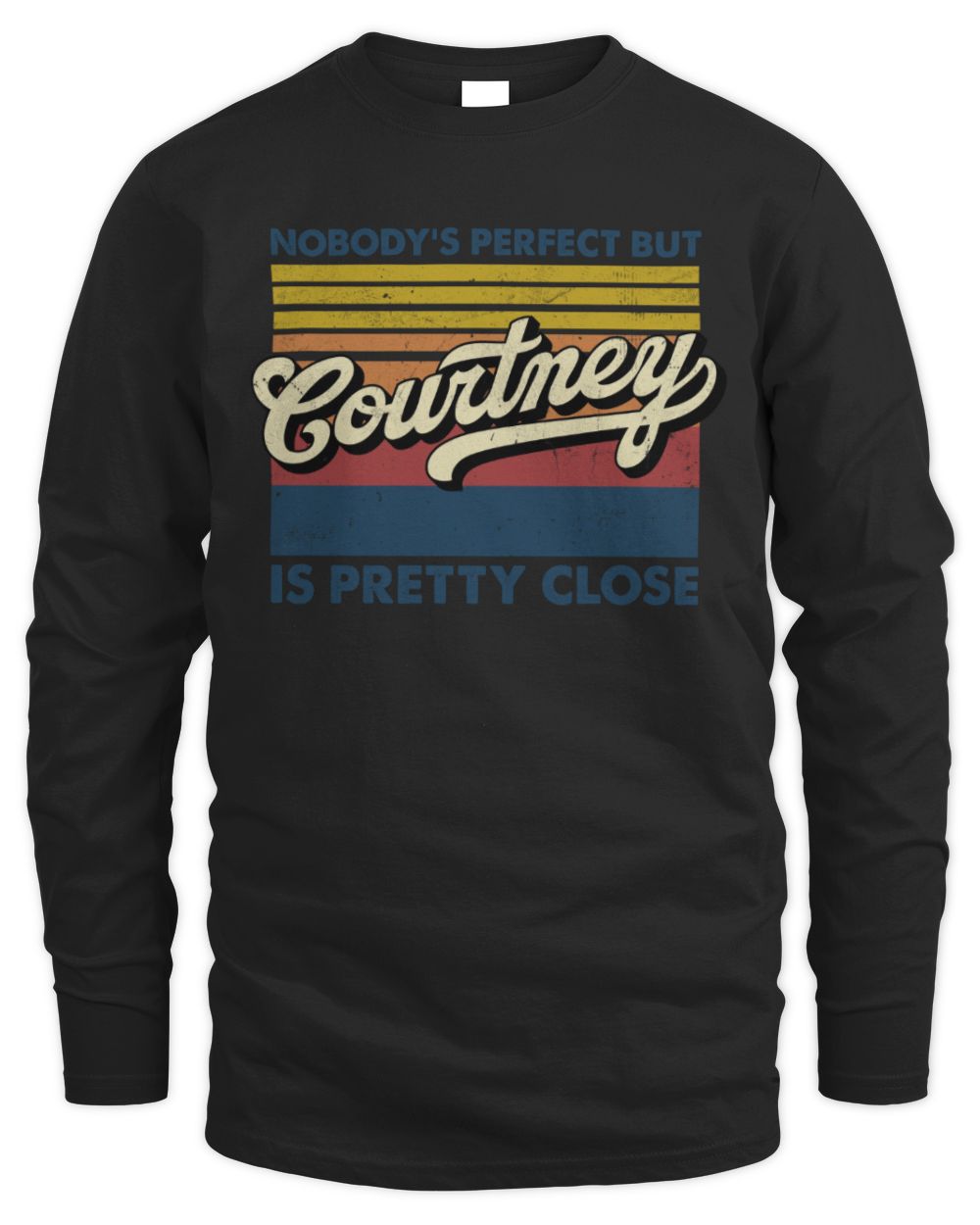 Nobody's Perfect But Your Name Is Pretty Close Retro Shirt COURTNEY M1-65 / Men's Long Sleeved T-Shirt / black