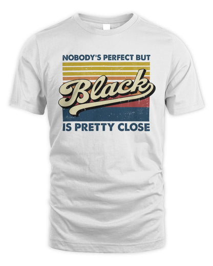 Nobody's Perfect But Your Name Is Pretty Close Retro Shirt BLACK M1-65 / Unisex Standard T-Shirt / white