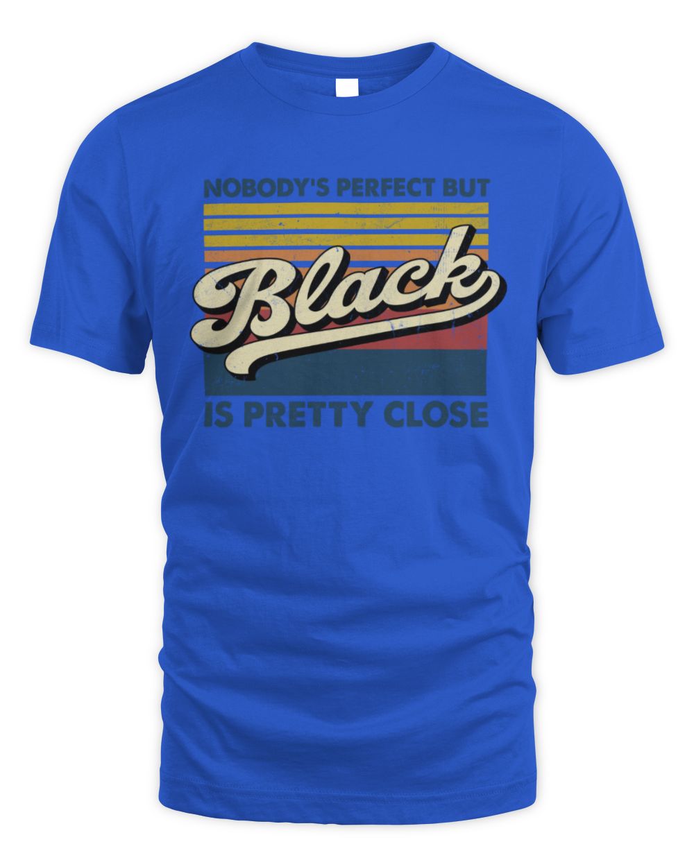Nobody's Perfect But Your Name Is Pretty Close Retro Shirt BLACK M1-65 / Unisex Standard T-Shirt / royal