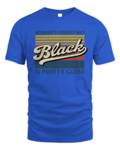 Nobody's Perfect But Your Name Is Pretty Close Retro Shirt BLACK M1-65 / Unisex Standard T-Shirt / royal