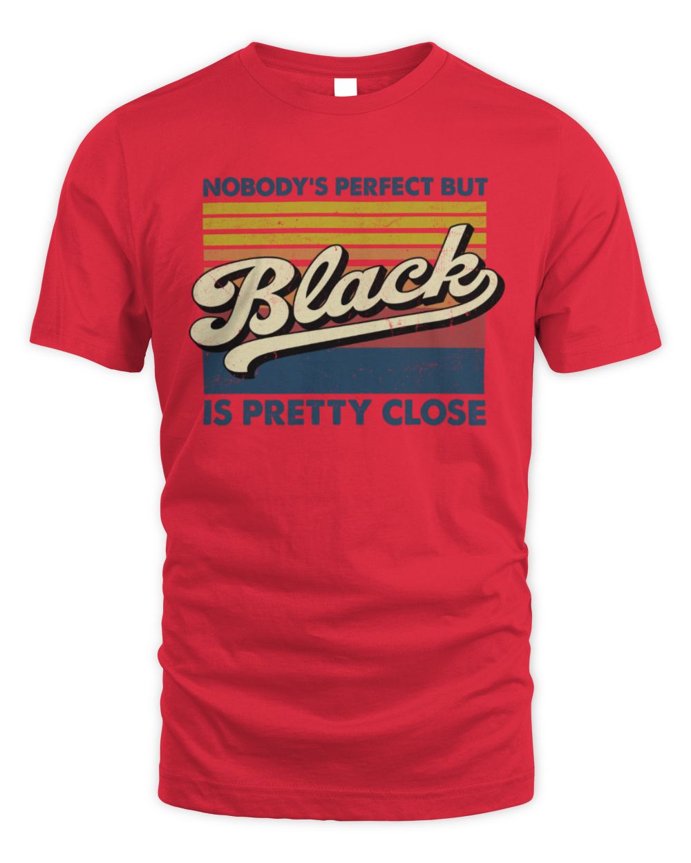 Nobody's Perfect But Your Name Is Pretty Close Retro Shirt BLACK M1-65 / Unisex Standard T-Shirt / red