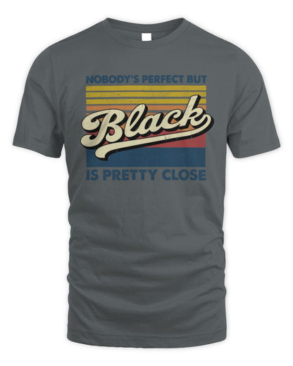 Nobody's Perfect But Your Name Is Pretty Close Retro Shirt BLACK M1-65 / Unisex Standard T-Shirt / charcoal