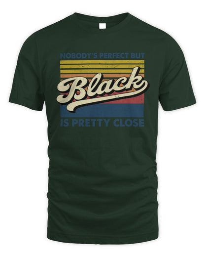 Nobody's Perfect But Your Name Is Pretty Close Retro Shirt BLACK M1-65 / Unisex Standard T-Shirt / forest green
