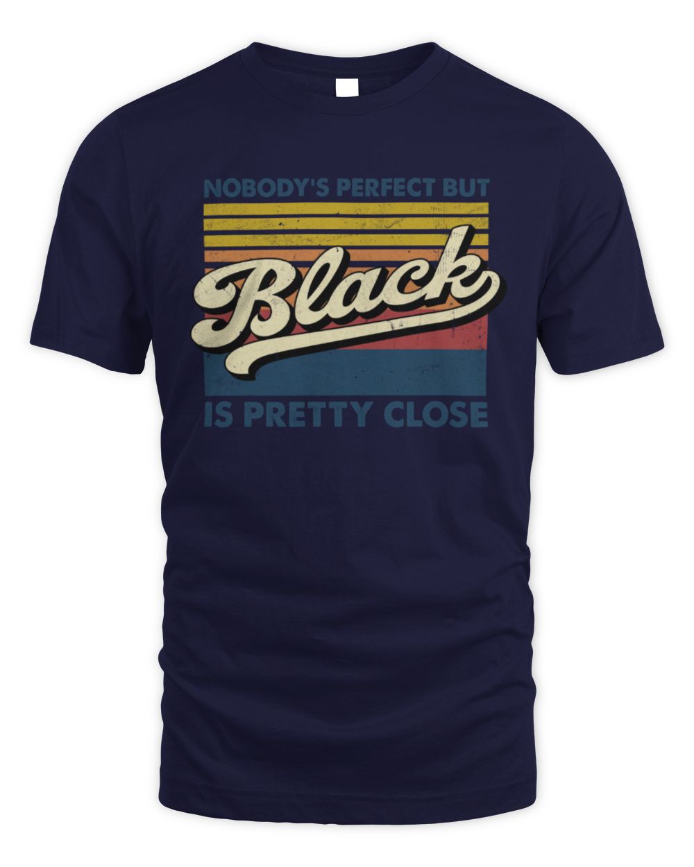 Nobody's Perfect But Your Name Is Pretty Close Retro Shirt BLACK M1-65 / Unisex Standard T-Shirt / navy