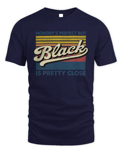 Nobody's Perfect But Your Name Is Pretty Close Retro Shirt BLACK M1-65 / Unisex Standard T-Shirt / navy