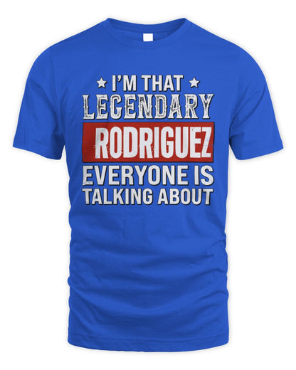I'm That Legendary Name Everyone Is Talking About Funny Graphic T-Shirt RODRIGUEZ M1-73 / Unisex Standard T-Shirt / royal