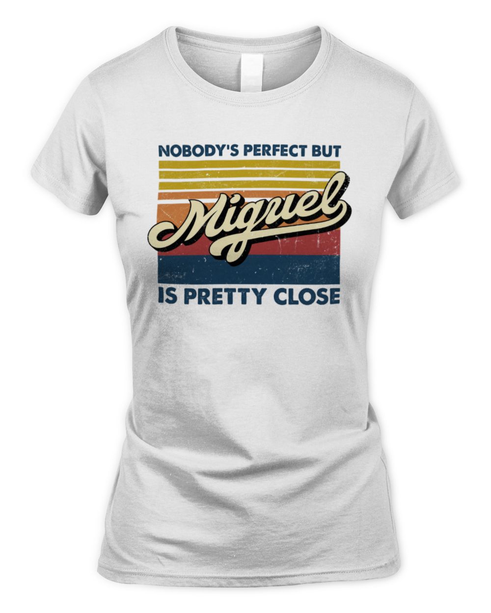Nobody's Perfect But Your Name Is Pretty Close Retro Shirt MIGUEL M1-65 / Women's Standard T-Shirt / white