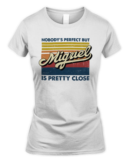 Nobody's Perfect But Your Name Is Pretty Close Retro Shirt MIGUEL M1-65 / Women's Standard T-Shirt / white