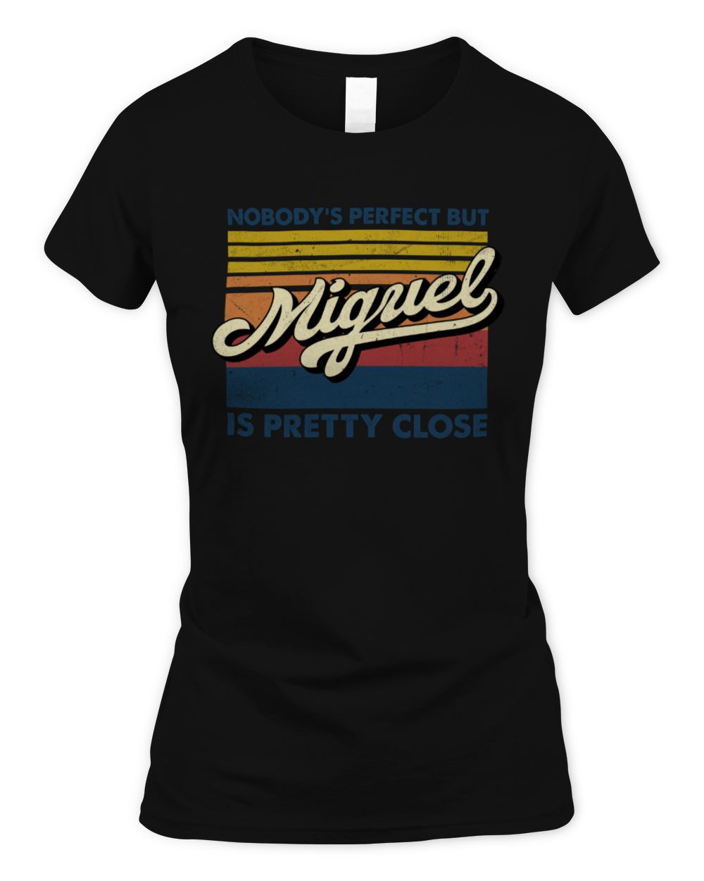 Nobody's Perfect But Your Name Is Pretty Close Retro Shirt MIGUEL M1-65 / Women's Standard T-Shirt / black