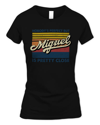 Nobody's Perfect But Your Name Is Pretty Close Retro Shirt MIGUEL M1-65 / Women's Standard T-Shirt / black