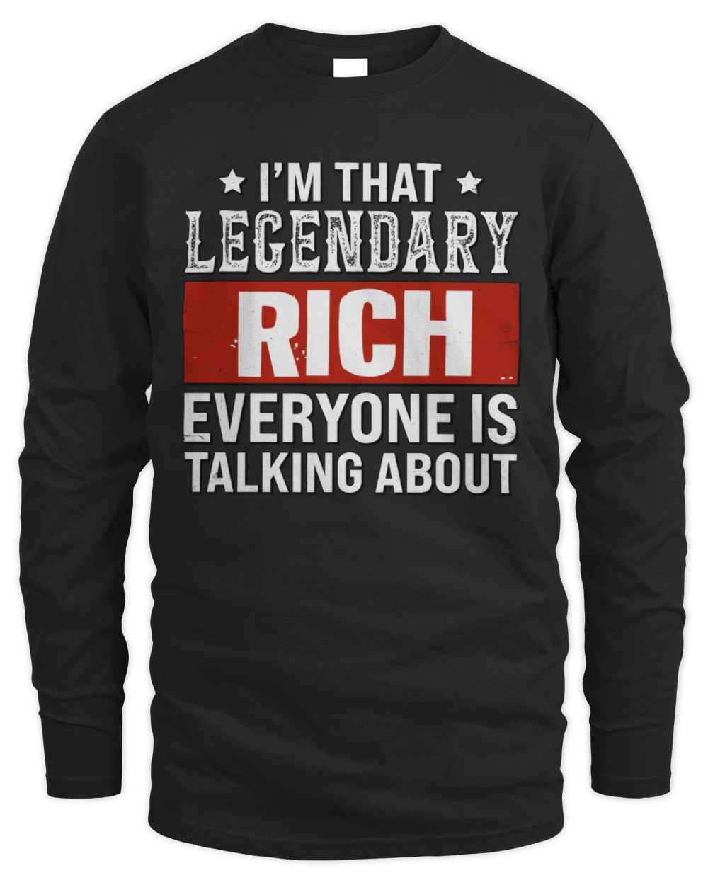 I'm That Legendary Name Everyone Is Talking About Funny Graphic T-Shirt RICH M1-73 / Men's Long Sleeved T-Shirt / black
